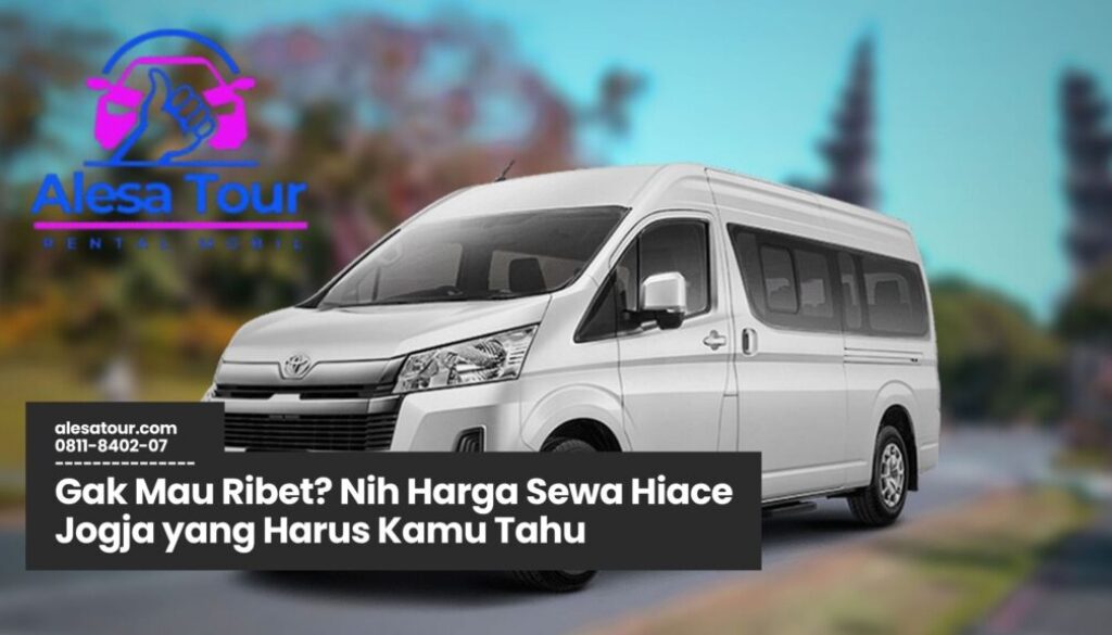 harga sewa hiace jogja, sewa hiace murah jogja, rental hiace jogja terpercaya, transportasi wisata jogja, paket sewa hiace