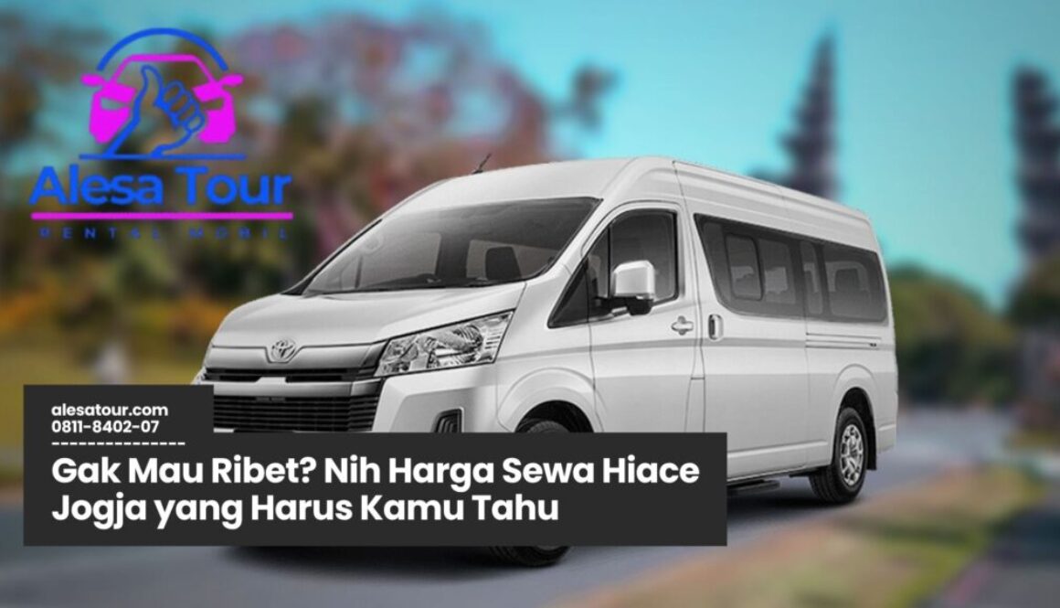 harga sewa hiace jogja, sewa hiace murah jogja, rental hiace jogja terpercaya, transportasi wisata jogja, paket sewa hiace
