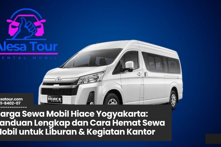 harga sewa mobil hiace yogyakarta, sewa hiace jogja, rental hiace murah, mobil wisata yogyakarta, hiace commuter yogyakarta