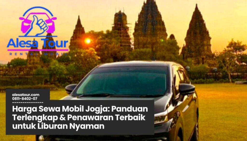 harga sewa mobil Jogja, rental mobil Jogja murah, sewa mobil dengan sopir, sewa mobil lepas kunci Jogja, tarif rental mobil Jogja