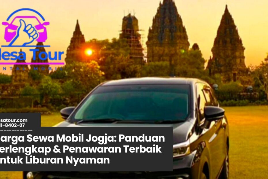 harga sewa mobil Jogja, rental mobil Jogja murah, sewa mobil dengan sopir, sewa mobil lepas kunci Jogja, tarif rental mobil Jogja