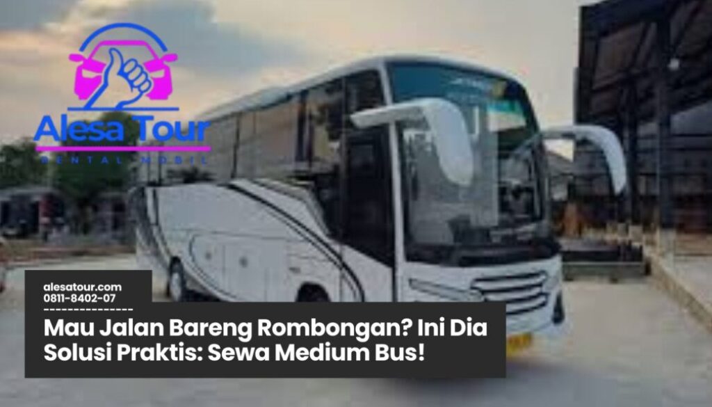 sewa medium bus, transportasi rombongan nyaman, bus pariwisata keluarga, rental bus sedang murah, jasa bus untuk event kantor