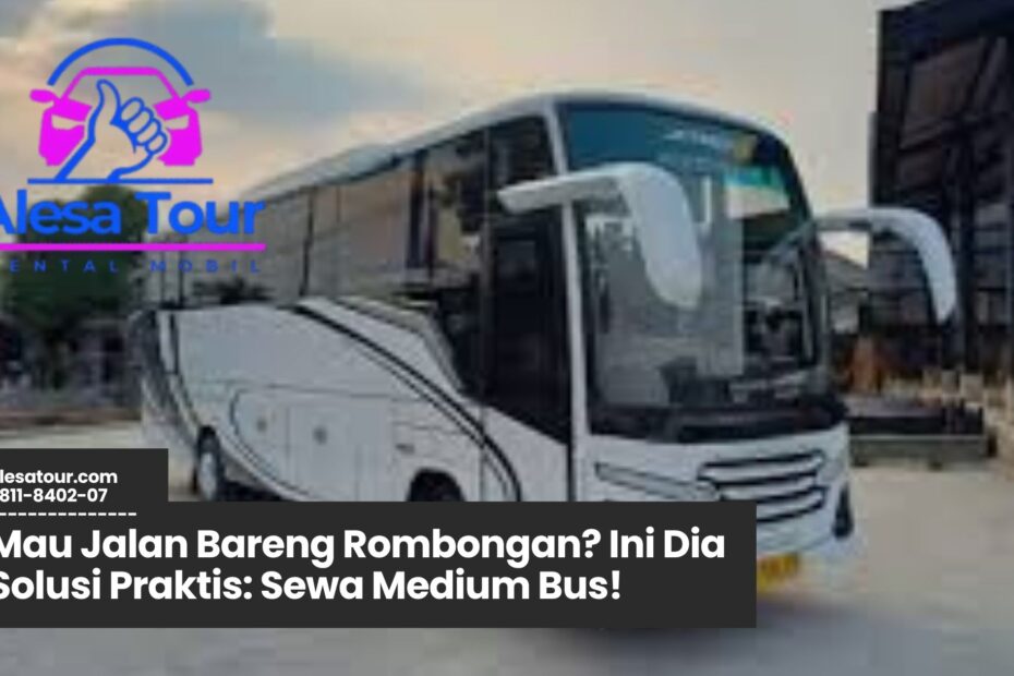 sewa medium bus, transportasi rombongan nyaman, bus pariwisata keluarga, rental bus sedang murah, jasa bus untuk event kantor