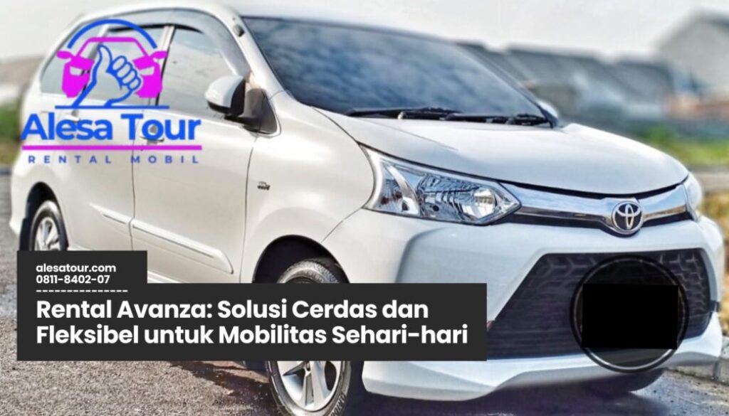 rental avanza, sewa mobil harian, rental mobil keluarga, jasa rental terpercaya, sewa avanza murah