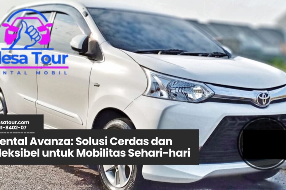 rental avanza, sewa mobil harian, rental mobil keluarga, jasa rental terpercaya, sewa avanza murah