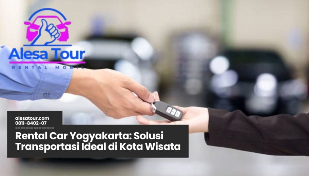 rental mobil jogja, sewa mobil yogyakarta, rental car yogyakarta murah, transportasi wisata jogja, layanan sopir jogja
