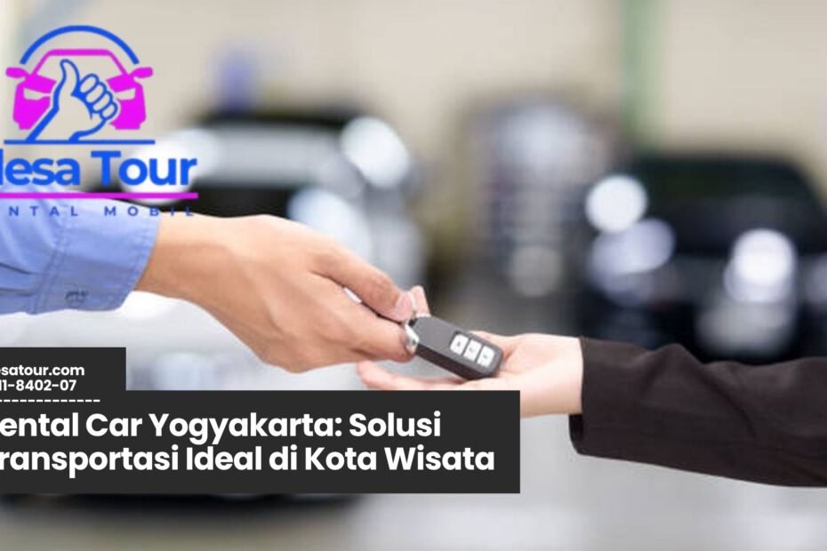rental mobil jogja, sewa mobil yogyakarta, rental car yogyakarta murah, transportasi wisata jogja, layanan sopir jogja