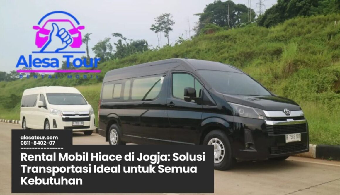 rental mobil Hiace di Jogja, sewa Hiace Yogyakarta, transportasi wisata Jogja, mobil Hiace untuk rombongan, jasa sewa Hiace murah