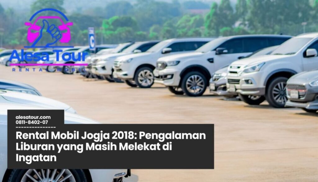 rental mobil jogja, sewa mobil jogja 2018, transportasi wisata jogja, pengalaman liburan jogja, mobil wisata jogja