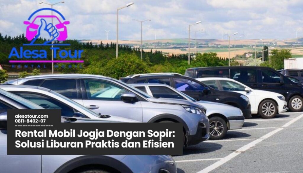 rental mobil jogja, sewa mobil jogja dengan sopir, wisata jogja, transportasi jogja, liburan praktis jogja