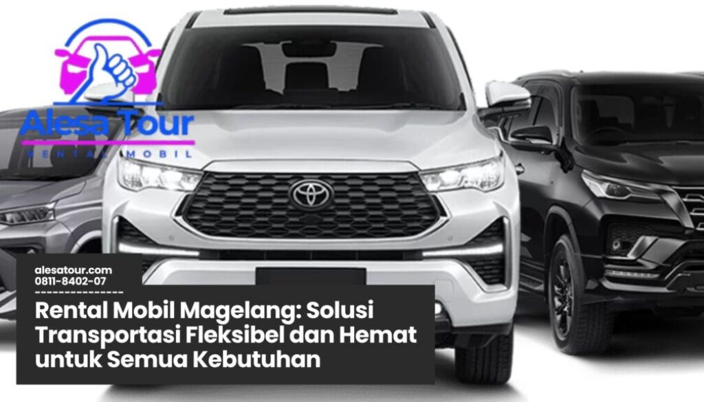 rental mobil magelang, sewa mobil magelang, paket wisata magelang, rental mobil sopir, rental mobil harian