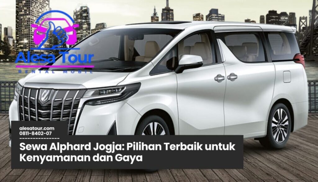 sewa alphard jogja, rental alphard jogja, mobil mewah jogja, sewa mobil premium jogja, supir profesional jogja