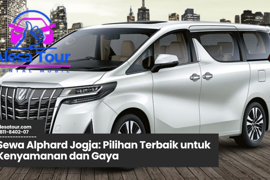 sewa alphard jogja, rental alphard jogja, mobil mewah jogja, sewa mobil premium jogja, supir profesional jogja