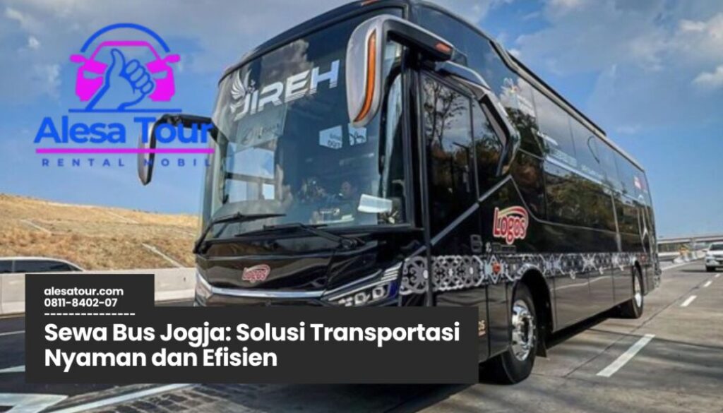 sewa bus jogja, transportasi wisata jogja, bus pariwisata yogyakarta, rental bus jogja, layanan bus rombongan