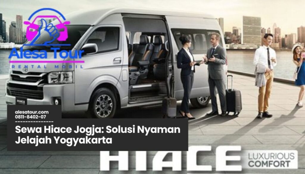 sewa hiace Jogja, rental hiace Yogyakarta, transportasi wisata Jogja, mobil hiace sewaan, armada hiace tour Jogja