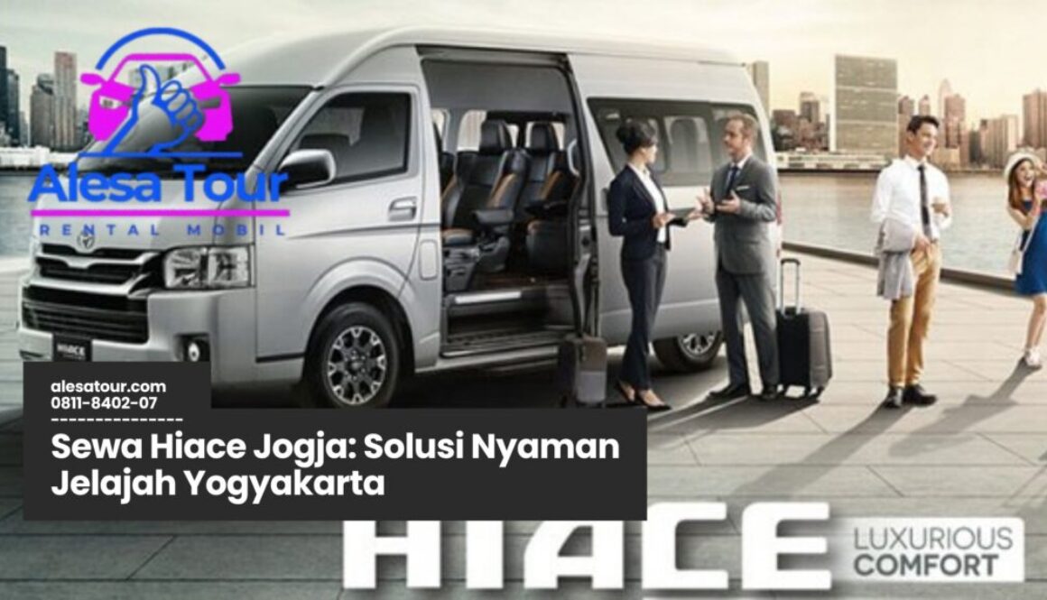 sewa hiace Jogja, rental hiace Yogyakarta, transportasi wisata Jogja, mobil hiace sewaan, armada hiace tour Jogja