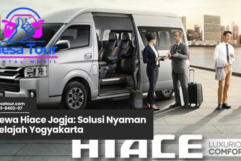 sewa hiace Jogja, rental hiace Yogyakarta, transportasi wisata Jogja, mobil hiace sewaan, armada hiace tour Jogja