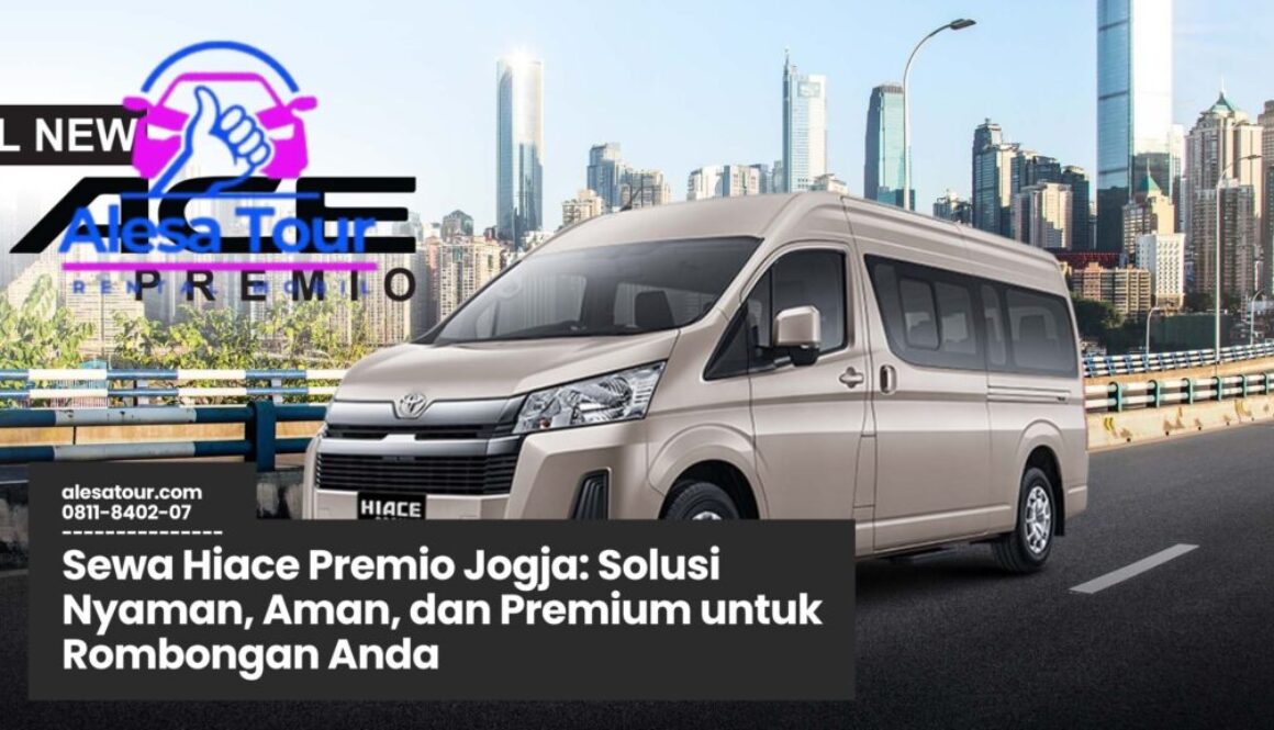 Sewa Hiace Premio Jogja, Rental Hiace Mewah Jogja, Transportasi Rombongan Jogja, Hiace Premio Interior Nyaman, Sewa Mobil Wisata Jogja