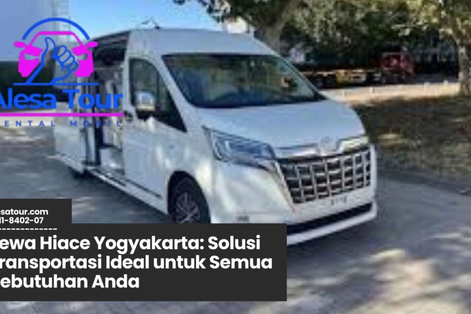 sewa hiace yogyakarta, rental hiace jogja, transportasi wisata jogja, mobil rombongan jogja, sewa mobil hiace murah