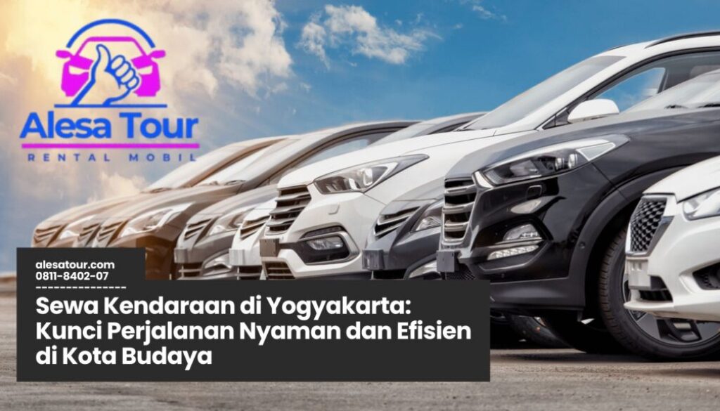 sewa kendaraan di Yogyakarta, rental mobil Jogja, transportasi wisata Jogja, layanan sopir Yogyakarta, paket wisata harian Jogja