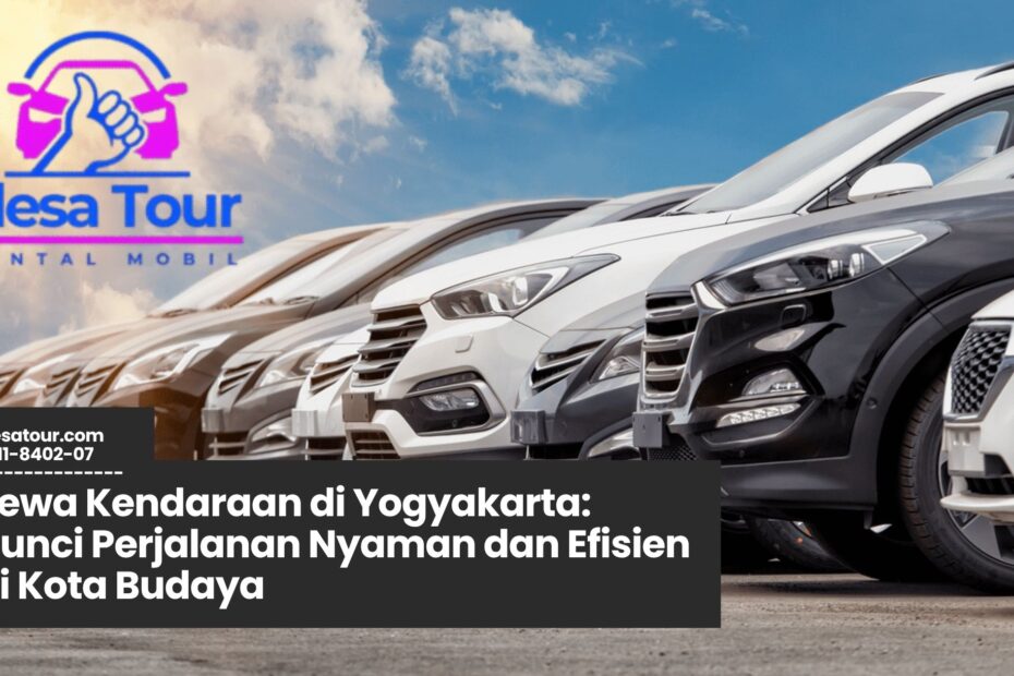 sewa kendaraan di Yogyakarta, rental mobil Jogja, transportasi wisata Jogja, layanan sopir Yogyakarta, paket wisata harian Jogja