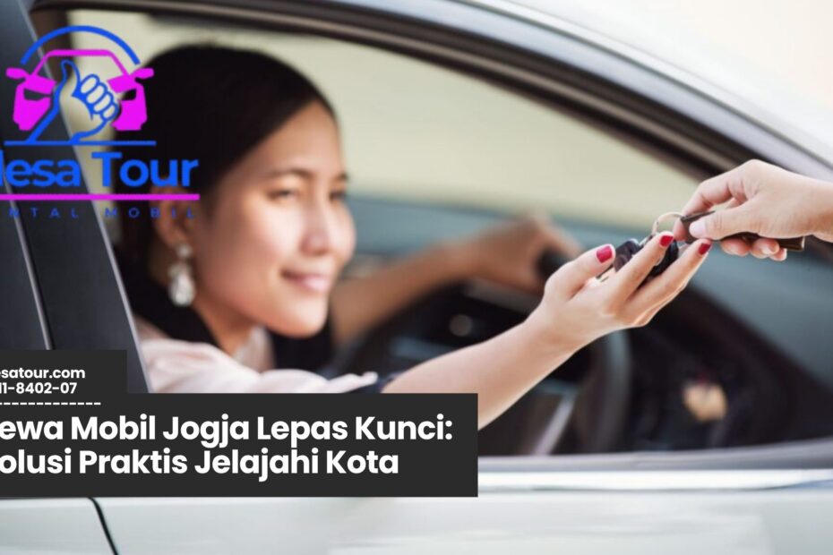 sewa mobil jogja lepas kunci, rental mobil jogja tanpa sopir, sewa mobil murah jogja, lepas kunci jogja, rental mobil wisata jogja