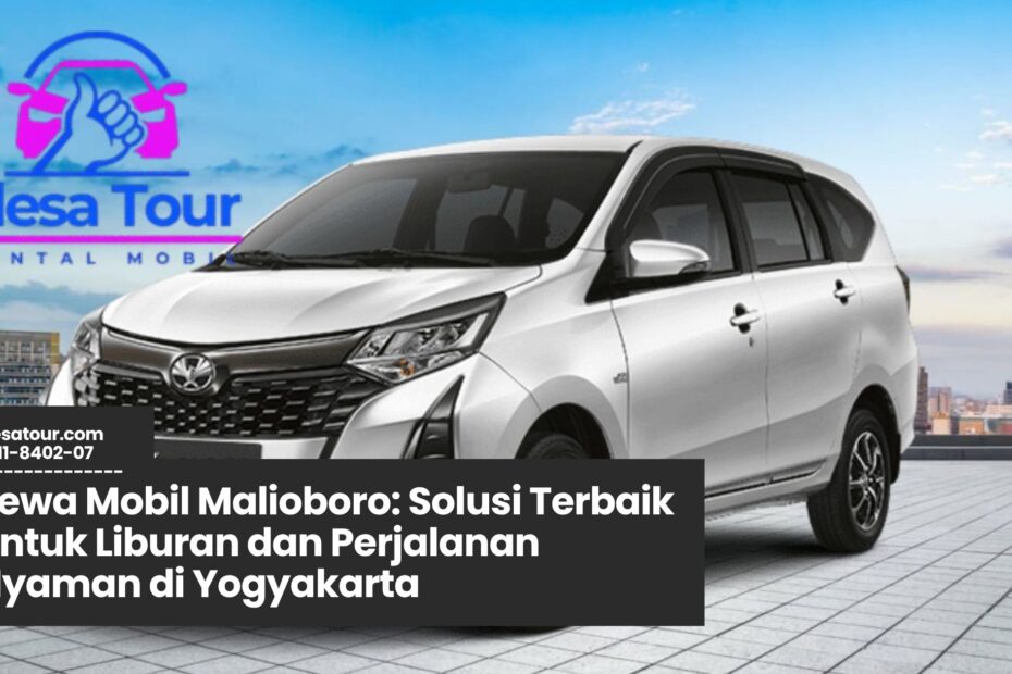 sewa mobil malioboro, rental mobil jogja, transportasi wisata jogja, liburan nyaman jogja, sewa mobil yogyakarta