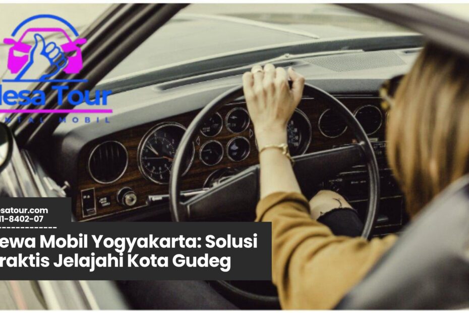 sewa mobil Yogyakarta, rental mobil Jogja, sewa mobil lepas kunci Jogja, mobil wisata Jogja, jasa sewa mobil murah