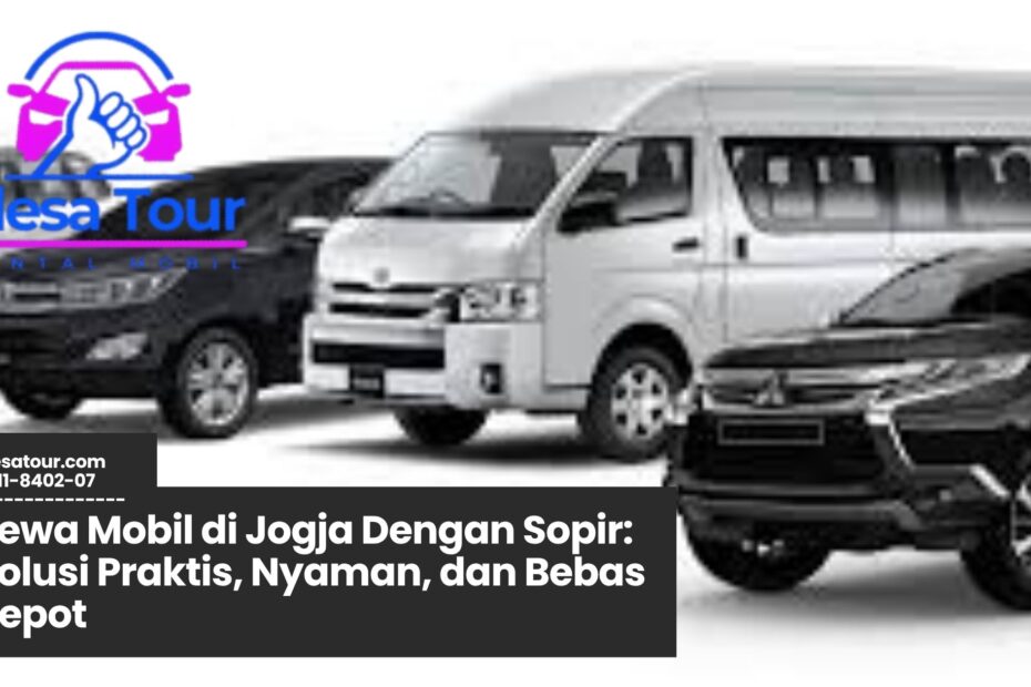 sewa mobil jogja, rental mobil dengan sopir, transportasi wisata jogja, paket city tour jogja, sewa mobil bandara YIA