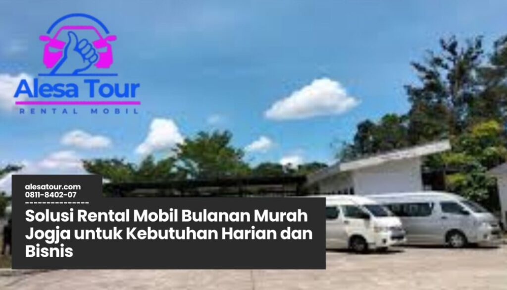 rental mobil Bulanan Murah Jogja, sewa mobil bulanan Jogja, rental mobil murah, mobil sewaan Jogja, transportasi bulanan Jogja