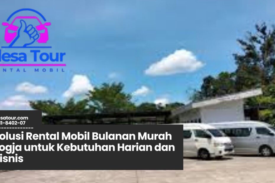 rental mobil Bulanan Murah Jogja, sewa mobil bulanan Jogja, rental mobil murah, mobil sewaan Jogja, transportasi bulanan Jogja