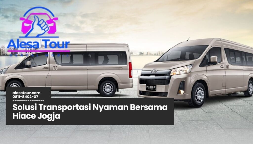 Hiace Jogja, Sewa Hiace Yogyakarta, Transportasi Wisata Jogja, Rental Mobil Rombongan Jogja, Hiace untuk Bisnis Jogja