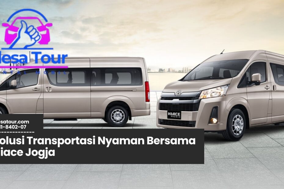 Hiace Jogja, Sewa Hiace Yogyakarta, Transportasi Wisata Jogja, Rental Mobil Rombongan Jogja, Hiace untuk Bisnis Jogja