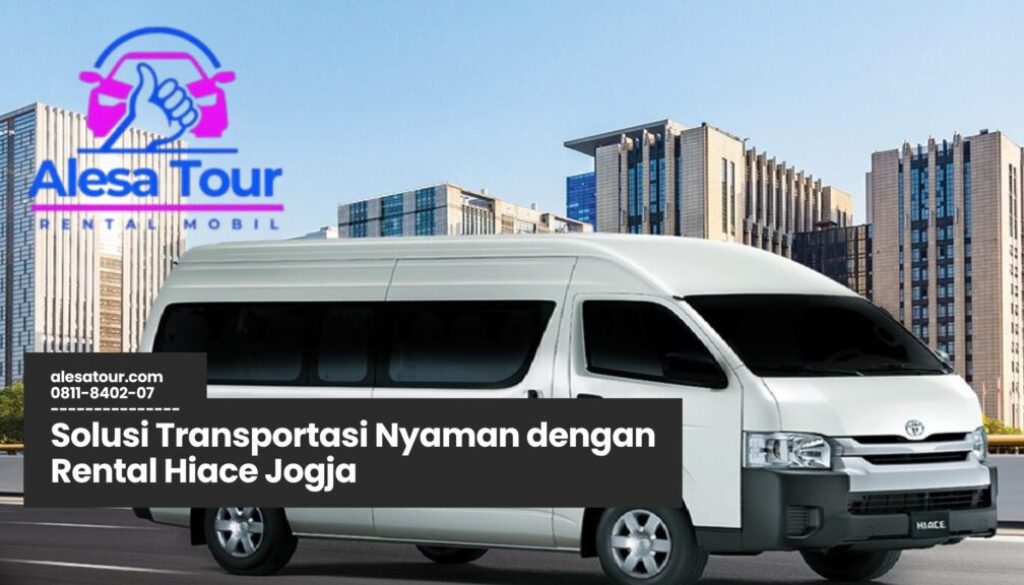 Rental Hiace Jogja, Sewa Hiace Yogyakarta, Transportasi Wisata Jogja, Hiace untuk Liburan Keluarga, Rental Minibus Jogja