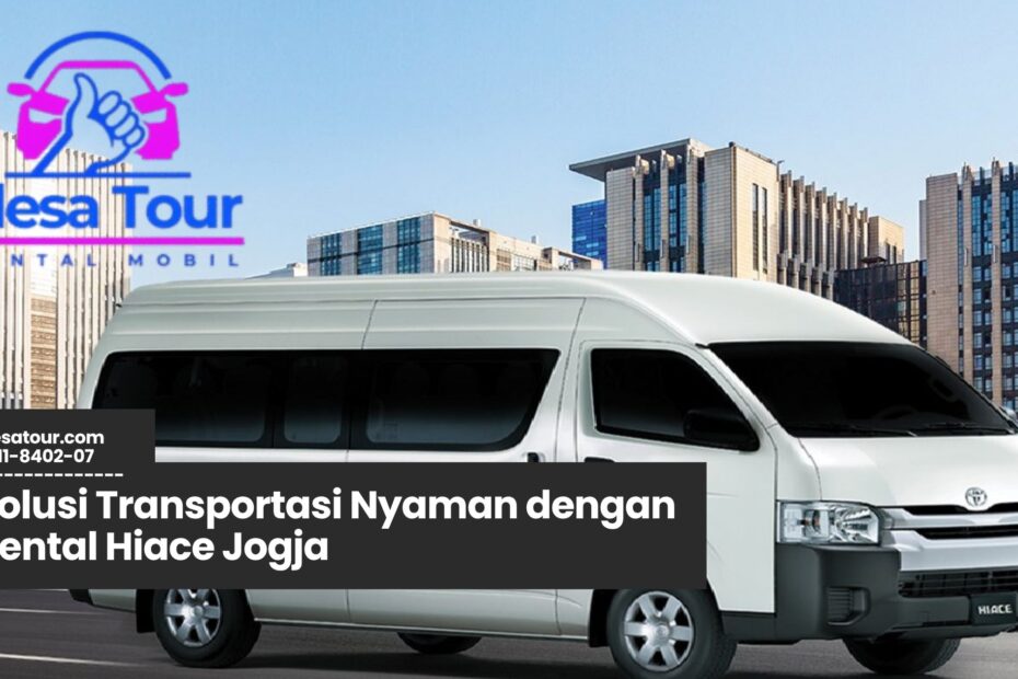 Rental Hiace Jogja, Sewa Hiace Yogyakarta, Transportasi Wisata Jogja, Hiace untuk Liburan Keluarga, Rental Minibus Jogja