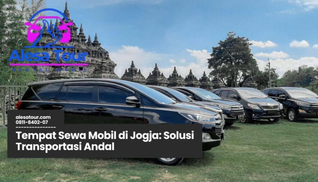 tempat sewa mobil di Jogja, rental mobil Jogja murah, sewa kendaraan Jogja, jasa rental mobil harian, mobil wisata Jogja