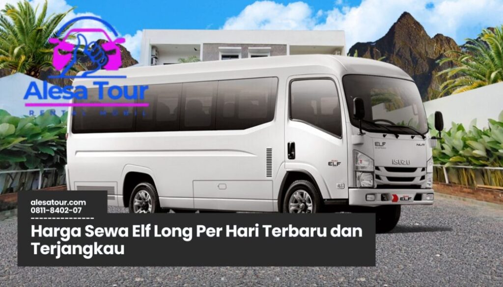 Harga Sewa Elf Long Per Hari Terbaru
