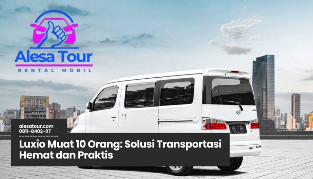 Sewa Luxio Muat 10 Orang