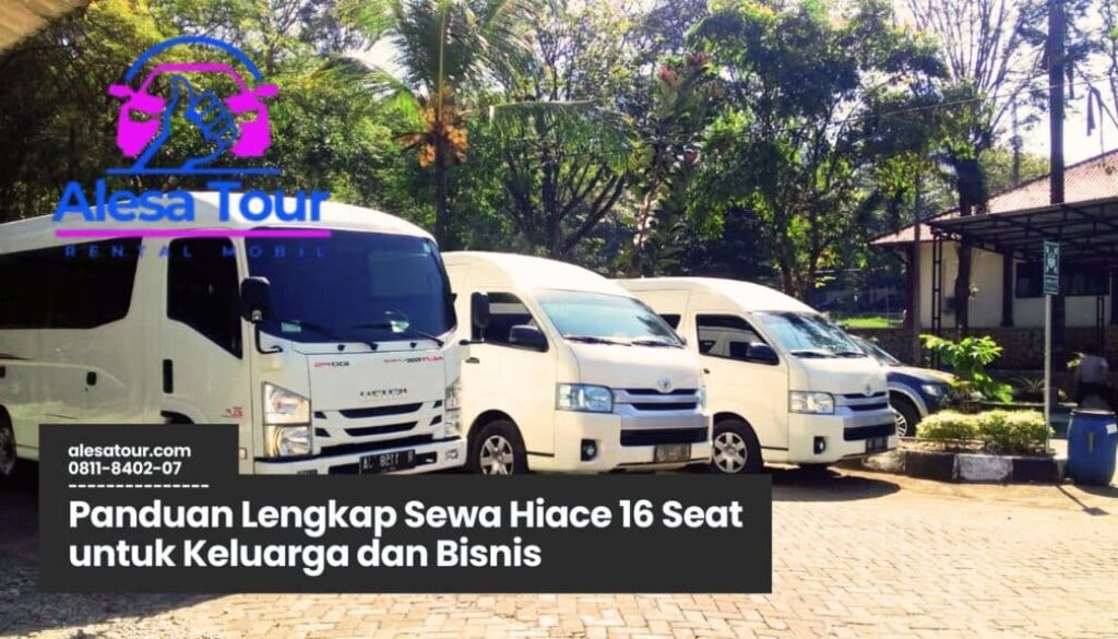 Panduan Lengkap Sewa Hiace 16 Seat