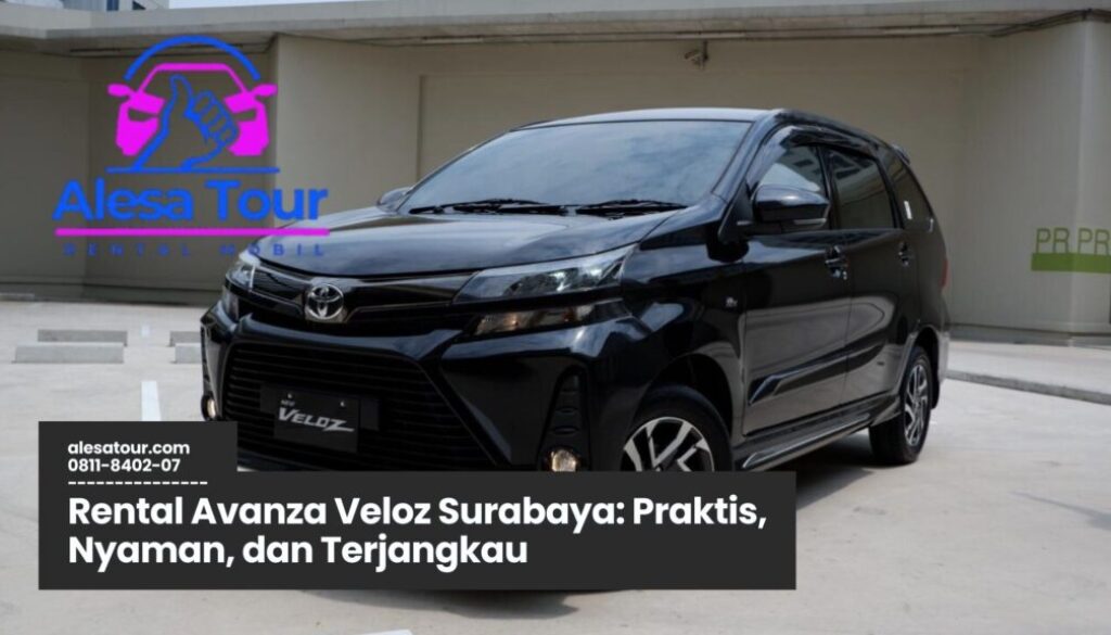 Rental Avanza Veloz Surabaya: Praktis