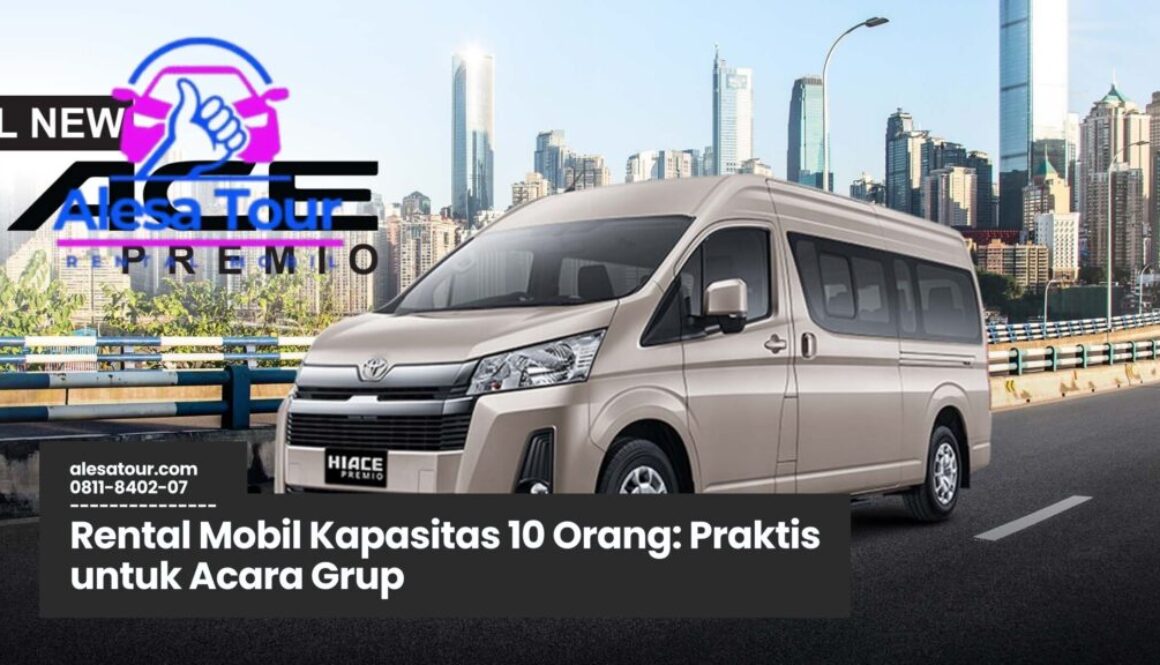 Memilih Rental Mobil Kapasitas 10 Orang