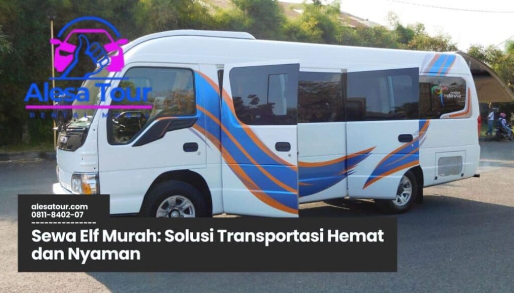 Sewa Elf Murah Solusi Terbaik
