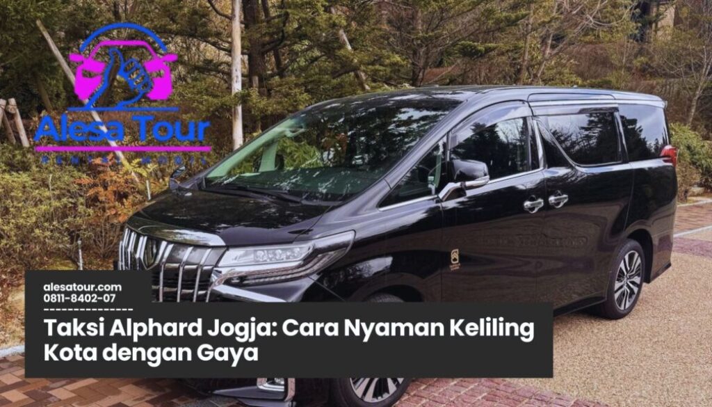 Sewa Taksi Alphard Jogja