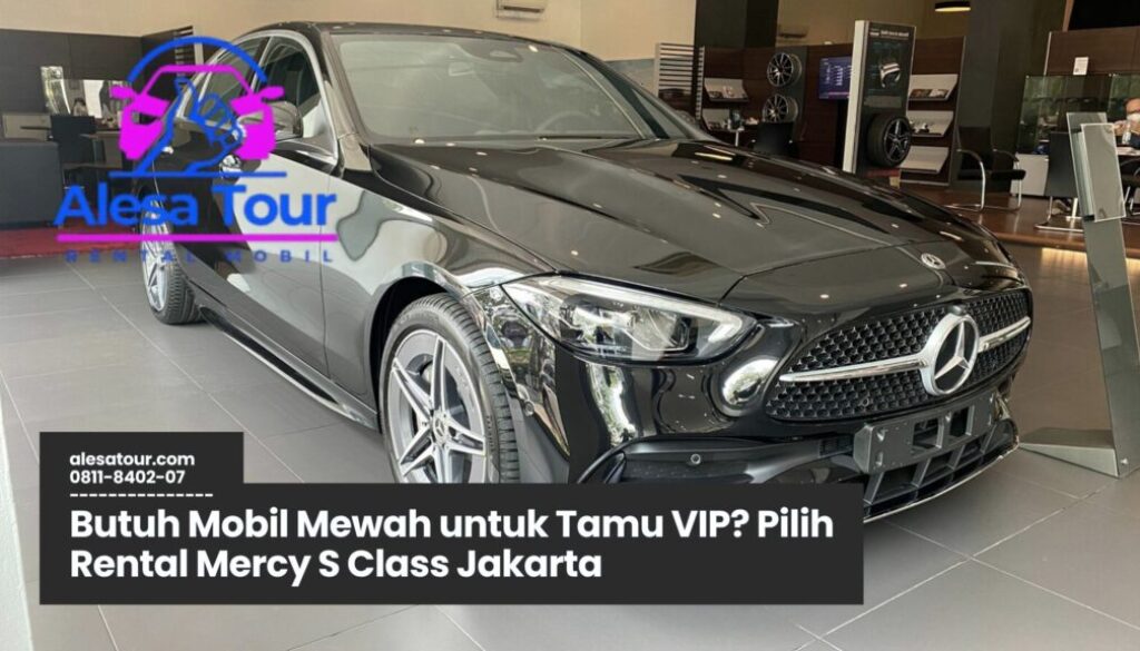 Mmeilih Rental Mercy S Class Jakarta