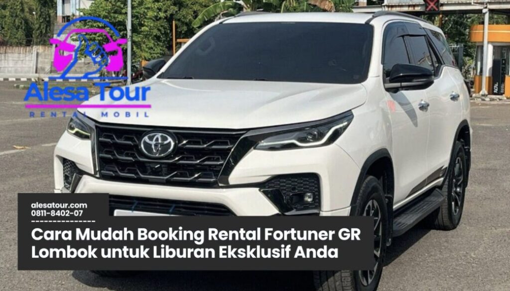 Cara Mudah Booking Rental Fortuner GR Lombok