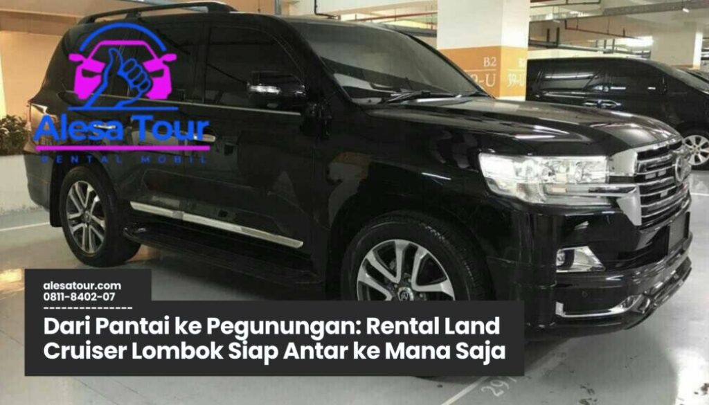 Memilih Rental Land Cruiser Lombok