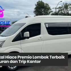 Jasa Rental Hiace Premio Lombok Terbaik untuk Liburan dan Trip Kantor