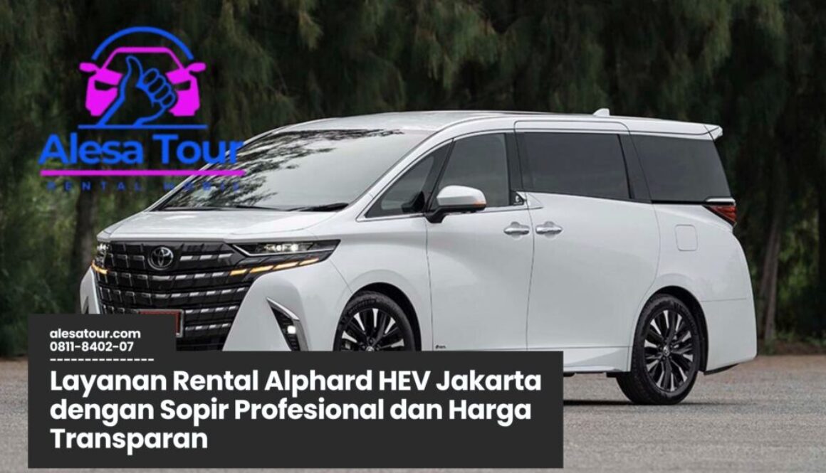 Memilih Rental Alphard HEV Jakarta