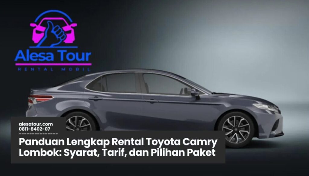 Mengapa Pilih Rental Toyota Camry Lombok?