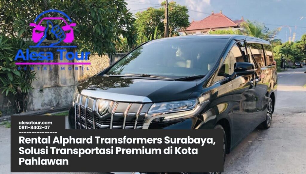 Rental Alphard Transformers Surabaya